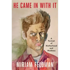 He Came in with It: A Portrait of Motherhood and Madness