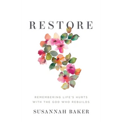 Restore: Remembering Life's Hurts with the God Who Rebuilds