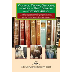 Violence, Terror, Genocide, and War in the Holy Books and in the Decades Ahead: New Psychological and Sociological Insights on how the Old Testament,