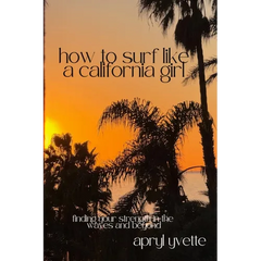 How To Surf Like A California Girl: Finding Your Strength In The Waves And Beyond