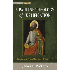 A Pauline Theology of Justification: Forgiveness, Friendship, and Life in Christ