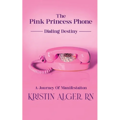 The Pink Princess Phone: Dialing Destiny: A Journey of Manifestation