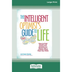 The Intelligent Optimist's Guide to Life: How to Find Health and Success in a World That's a Better Place Than You Think [16 Pt Large Print Edition]
