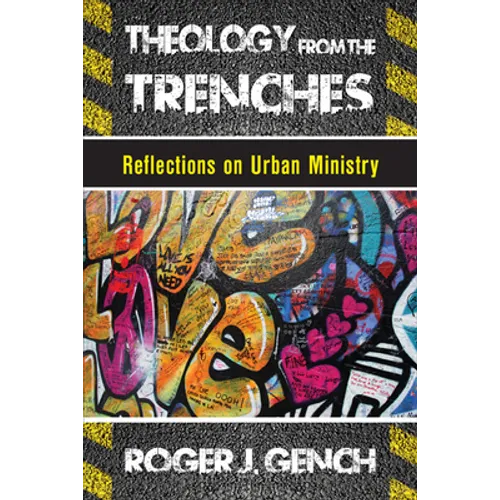Theology from the Trenches: Reflections on Urban Ministry