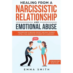Healing from A Narcissistic Relationship and Emotional Abuse: Discover How to Recover, Protect and Heal Yourself after a Toxic Abusive Relationship wi