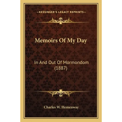 Memoirs Of My Day: In And Out Of Mormondom (1887)