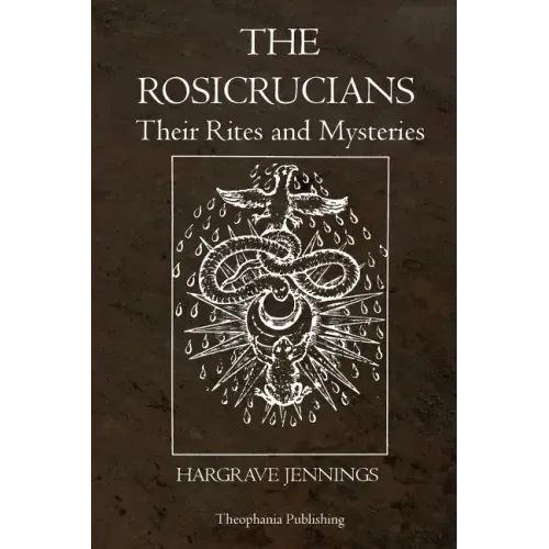 The Rosicrucians: Their Rites and Mysteries