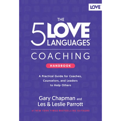 The 5 Love Languages Coaching Handbook: A Practical Guide for Coaches, Counselors, and Leaders to Help Others
