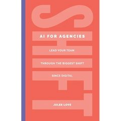 Shift - AI for Agencies: Lead your team through the biggest shift since digital