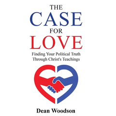 The Case for Love: Finding Your Political Truth Through Christ's Teachings