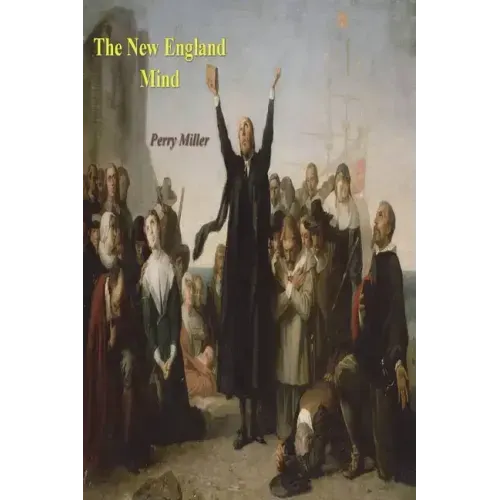The New England Mind: The Seventeenth Century