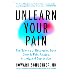 Unlearn Your Pain: The Science of Recovering from Chronic Pain, Fatigue, Anxiety, and Depression
