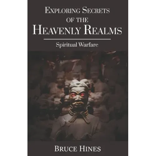 Exploring Secrets of the Heavenly Realms: Spiritual Warfare