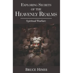Exploring Secrets of the Heavenly Realms: Spiritual Warfare