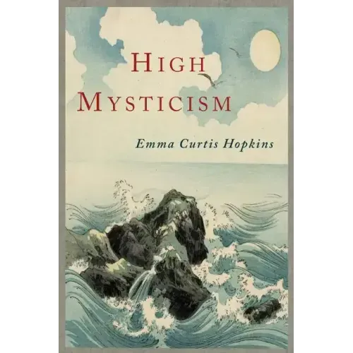 High Mysticism: A Series of Twelve Studies in the Wisdom of the Sages of the Ages