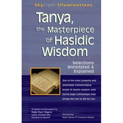 Tanya the Masterpiece of Hasidic Wisdom: Selections Annotated & Explained