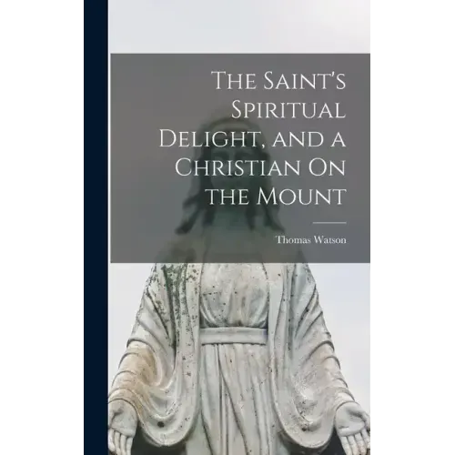 The Saint's Spiritual Delight, and a Christian On the Mount