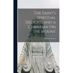 The Saint's Spiritual Delight, and a Christian On the Mount
