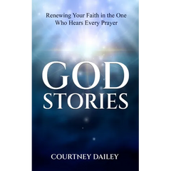 God Stories: Renewing Your Faith in the One Who Hears Every Prayer