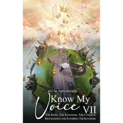 Know My Voice VII: The King, The Kingdom, The Citizens Recognizing and Entering The Kingdom