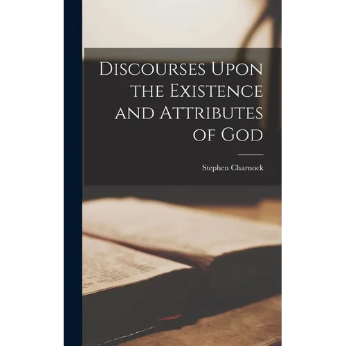Discourses Upon the Existence and Attributes of God