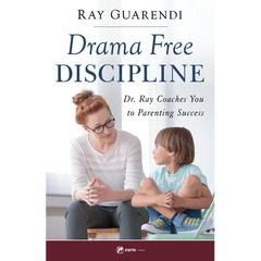 Drama-Free Discipline: Dr. Ray Coaches You to Parenting Success