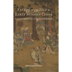 Facets of the Self in Early Modern China: Escape from Authoritarian and Moralistic Predicaments
