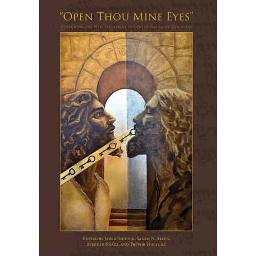 "Open Thou Mine Eyes": Defending the Old Testament in Latter-day Saint Doctrine