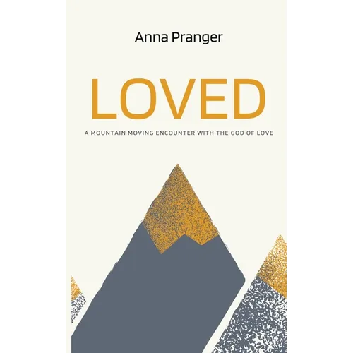 Loved: A Mountain-Moving Encounter with the God of Love