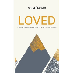 Loved: A Mountain-Moving Encounter with the God of Love