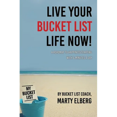 Live Your Bucket List Life Now: A Roadmap to Happiness Starting with 6 Minutes a Day