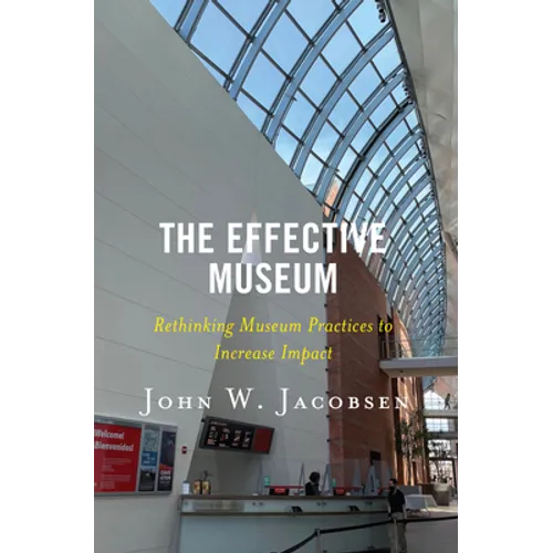 The Effective Museum: Rethinking Museum Practices to Increase Impact