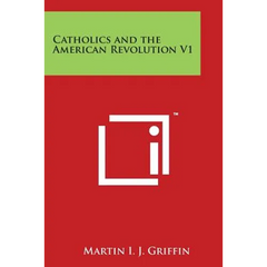 Catholics and the American Revolution V1
