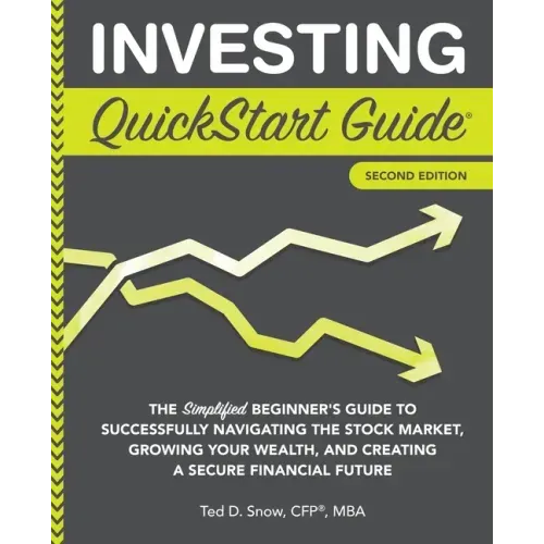 Investing QuickStart Guide - 2nd Edition: The Simplified Beginner's Guide to Successfully Navigating the Stock Market, Growing Your Wealth & Creating