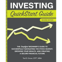 Investing QuickStart Guide - 2nd Edition: The Simplified Beginner's Guide to Successfully Navigating the Stock Market, Growing Your Wealth & Creating