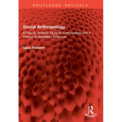 Social Anthropology: A Psycho-Analytic Study in Anthropology and a History of Australian Totemism