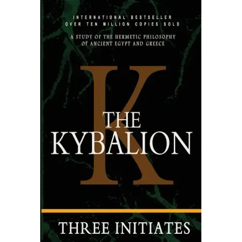 The Kybalion: A Study of the Hermetic Philosophy of Ancient Egypt and Greece