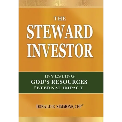 The Steward Investor: Investing God's Resources for Eternal Impact