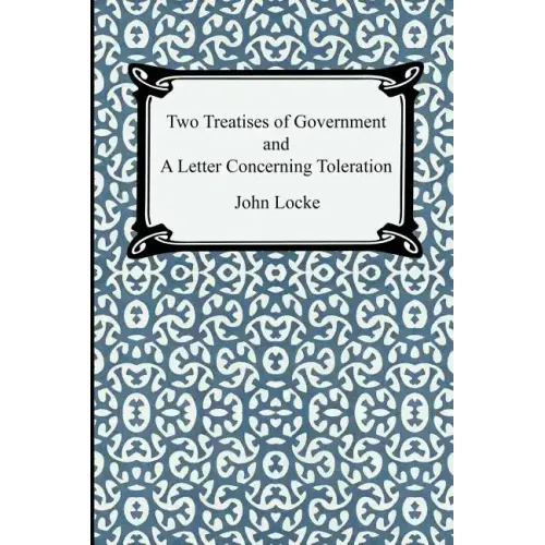 Two Treatises of Government and A Letter Concerning Toleration