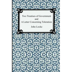 Two Treatises of Government and A Letter Concerning Toleration