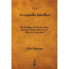 The Acceptable Sacrifice: The Excellency of a Broken Heart
