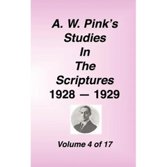 A. W. Pink's Studies in the Scriptures, 1928-29, Vol. 04 of 17