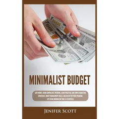 Minimalist Budget: Save Money, Avoid Compulsive Spending, Learn Practical and Simple Budgeting Strategies, Money Management Skills, & Dec