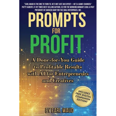 AI Prompts for Profit: A Done-for-You Guide to Profitable Results with AI for Entrepreneurs and Creatives