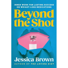 Beyond The Shot: Inner Work for Lasting Success on Weight-Loss Medications