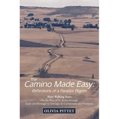 The Camino Made Easy: Reflections of a Parador Pilgrim: Three Walking Tours on the Way of St. James Through Spain and Portugal to Santiago D