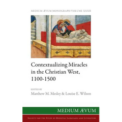 Contextualizing Miracles in the Christian West, 1100-1500: New Historical Approaches
