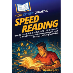 HowExpert Guide to Speed Reading: The 52-Day S-P-E-E-D-R-E-A-D-I-N-G System to Read Faster, Understand Deeper, and Master Lifelong Learning