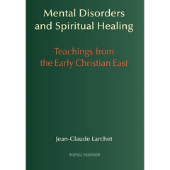 Mental Disorders and Spiritual Healing: Teachings from the Early Christian East