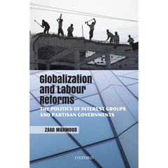 Globalization and Labour Reforms: The Politics of Interest Groups and Partisan Governments